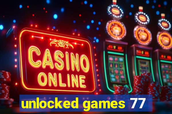 unlocked games 77